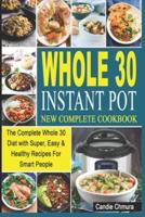 Whole 30 Instant Pot New Complete Cookbook