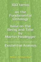 100 Terms on the Fundamental Ontology, Base on the "Being and Time" by Martin Heidegger