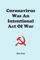 Coronavirus Was An Intentional Act Of War