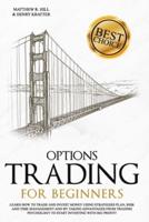 OPTIONS TRADING FOR BEGINNERS: Learn How to Trade and Invest Money with Big Profit! Thanks to Strategies Plan, Risk and Time Management, and Taking Advantages of Trading Psychology.