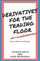 Derivatives for the Trading Floor