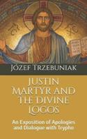 Justin Martyr and the Divine Logos