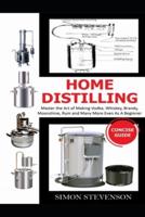 Home Distilling Concise Guide