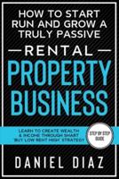 How to Start Run and Grow a Truly Passive Rental Property Business