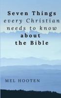 Seven Things Every Christian Needs to Know About the Bible