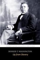 Up from Slavery By Booker T. Washington "The Annotated Classic Edition"