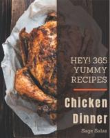 Hey! 365 Yummy Chicken Dinner Recipes