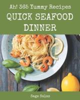 Ah! 365 Yummy Quick Seafood Dinner Recipes