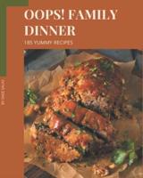 Oops! 185 Yummy Family Dinner Recipes