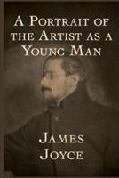 A Portrait of the Artist as a Young Man by James Joyce Illustrated Edition