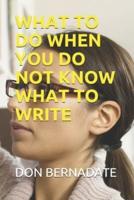 What to Do When You Do Not Know What to Write