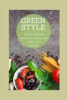 Green Style. Plant-Based Recipes from All Over the World