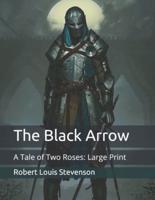 The Black Arrow: A Tale of Two Roses: Large Print