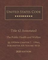 United States Code Annotated Title 42 The Public Health and Welfare 2020 Edition §§1395Ww Chapter 7 - 1396Q Subchapter XIX Volume 10/21