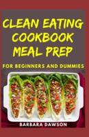 Clean Eating Cookbook Meal Prep For Beginners and Dummies