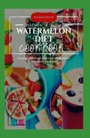 Beginner Friendly Watermelon Diet Cookbook