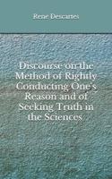 Discourse on the Method of Rightly Conducting One's Reason and of Seeking Truth in the Sciences
