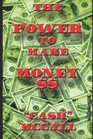 The Power To Make Money: $$