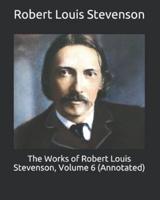 The Works of Robert Louis Stevenson, Volume 6 (Annotated)