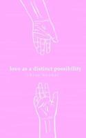 Love as a Distinct Possibility