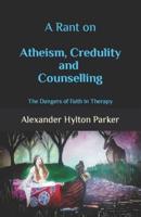 A Rant on Atheism, Credulity and Counselling