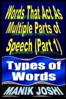 Words That Act as Multiple Parts of Speech (PART 1): Types of Words