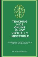 Teaching Kids Online Is NOT Virtually Impossible