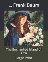 The Enchanted Island of Yew: Large Print