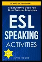 ESL Speaking Activities: The Ultimate Book for Busy English Teachers. Intermediate to Advanced Conversation Book for Adults: Teaching English as a Second Language Book 1