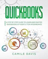 QuickBooks: A Step by Step Guide to Learn and Master QuickBooks Efficiently for Intermediate