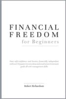 FINANCIAL FREEDOM for Beginners: have self-confidence and become financially independent with over 30 passive income ideas and a real estate investment guide all with management skills