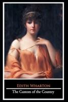 The Custom of the Country Novel by Edith Wharton (Domestic Fiction) "The Unabridged & Annotated Classic Edition"