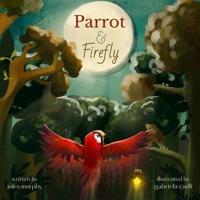 Parrot & Firefly : (a read-aloud picture book for children age 3-6 and 6-8, preschool - grade 2)