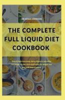 The Complete Full Liquid Diet Cookbook