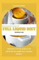 Beginners Guide to Full Liquid Diet for Weight Loss