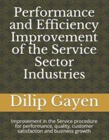 Performance and Efficiency  Improvement of the Service Sector Industries : Improvement in the Service procedure for performance, quality, customer satisfaction and business growth