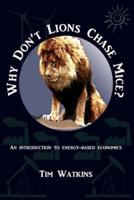 Why Don't Lions Chase Mice?: An introduction to energy-based economics