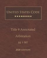 United States Code Annotated Title 9 Arbitration 2020 Edition §§1 - 307