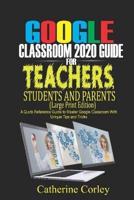 Google Classroom 2020 Guide For Teachers, Students and Parents (Large Print Edition)