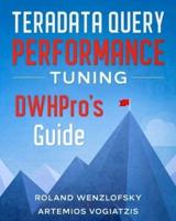 Teradata Query Performance Tuning: DWHPro's Guide
