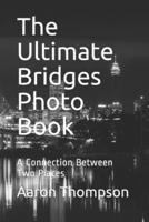 The Ultimate Bridges Photo Book