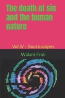 The Death of Sin and the Human Nature - Volume IV -