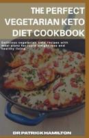 The Perfect Vegetarian Keto Diet Cookbook