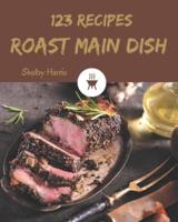123 Roast Main Dish Recipes