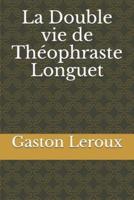 La Double Vie De Théophraste Longuet