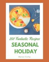 250 Fantastic Seasonal Holiday Recipes