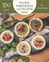150 Pacific Northwest Saltwater Fish Recipes