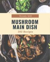 202 Mushroom Main Dish Recipes