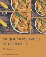 295 Pacific Northwest Kid-Friendly Recipes