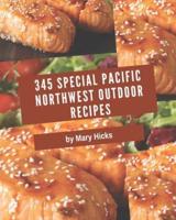 345 Special Pacific Northwest Outdoor Recipes